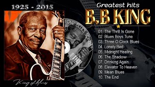 BB KING GREATEST HITS   The Thrill is Gone BB King   10 Best Songs Of BB King Of All Time