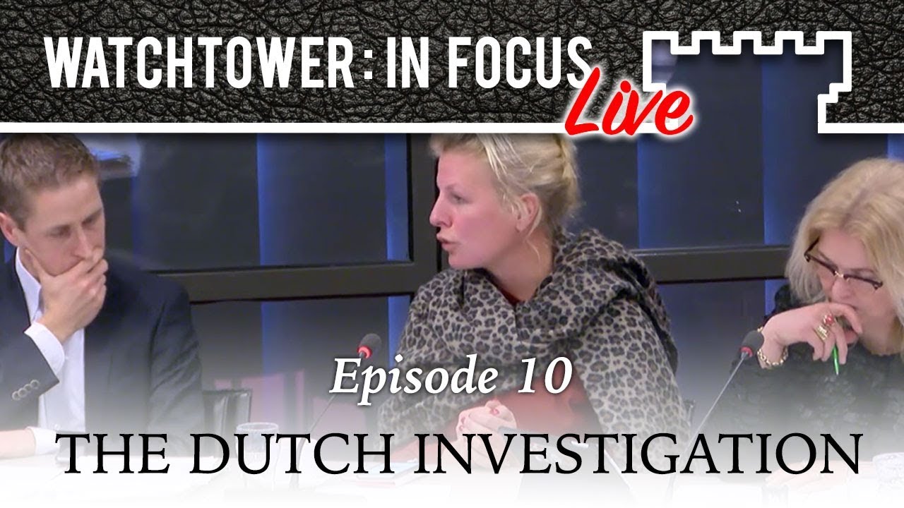 The Dutch Investigation - Episode 10 - Watchtower: In Focus LIVE