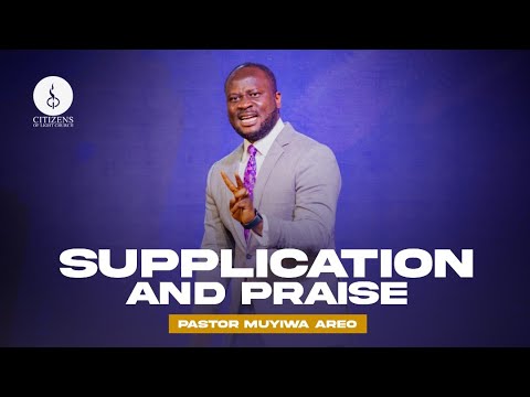 Supplication and Praise | Pastor Muyiwa Areo