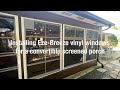 Installing ezebreeze vinyl windows for a convertible screened in porch