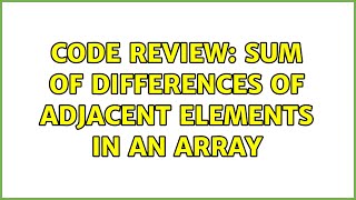 Code Review: Sum of differences of adjacent elements in an array