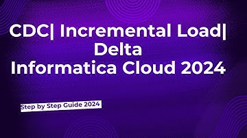 36.CDC| Incremental Load| Delta in Informatica Cloud 2024