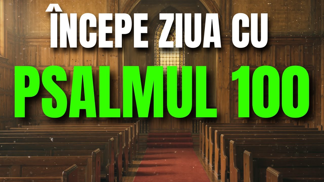 RUGĂCIUNE PUTERNICĂ DE DIMINEAȚA –PSALMUL 100 | INTRĂ ÎN PREZENȚA LUI DUMNEZEU CU MULȚUMIRE ȘI LAUDĂ