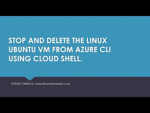 AZURE ADMINISTRATOR AZ-104: 18-STOP AND DELETE THE LINUX UBUNTU VM FROM AZURE CLI USING CLOUD SHELL