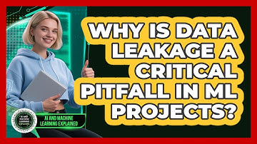 Why Is Data Leakage A Critical Pitfall In ML Projects? - AI and Machine Learning Explained