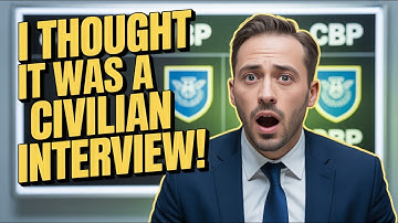 The CBP Interview Is NOT a Civilian Job Interview