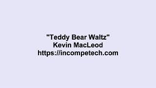 Kevin MacLeod Teddy Bear Waltz Kevin MacLeod Teddy Bear Waltz