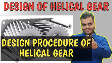 Design Procedure of Helical Gear | Design of Helical Gear Procedure to Solve Problems