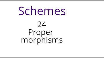 Schemes 24: Proper morphisms