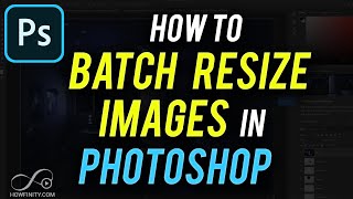 How to Batch Resize Images in Photoshop