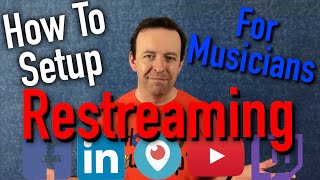 Restream.io for Musicians - How to Live Stream to Multiple Platforms AT ONCE!