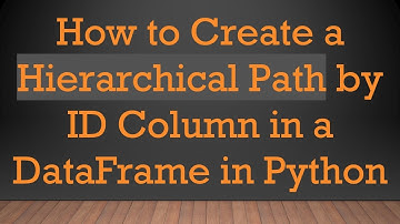 How to Create a Hierarchical Path by ID Column in a DataFrame in Python