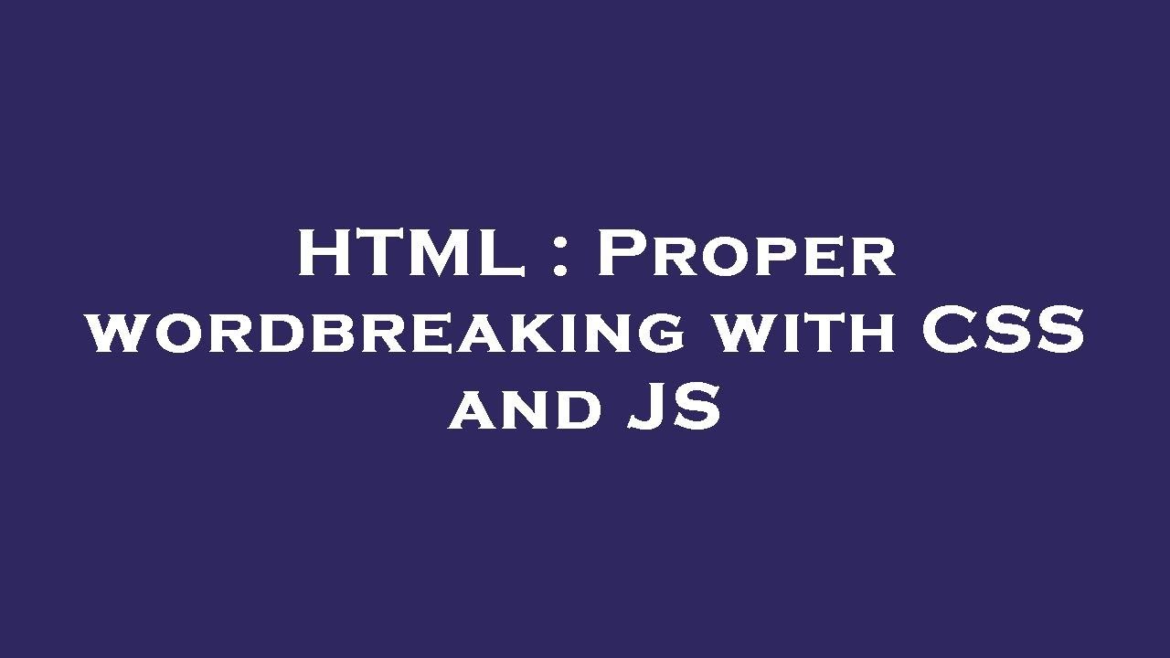 HTML : Proper wordbreaking with CSS and JS - YouTube