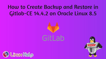 How to Create Backup and Restore in Gitlab-CE 14.4.2 on Oracle Linux 8.5