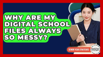 Why Are My Digital School Files Always So Messy? - Senior Year Strategies