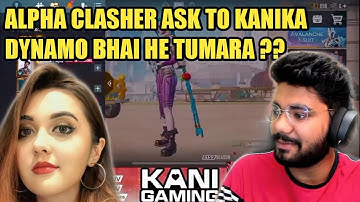 ALPHA CLASHER ASK TO KANIKA DYNAMO TUMARA BHAI HE ?? | HYDRA EXTRA