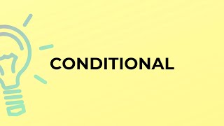 What is the meaning of the word CONDITIONAL?