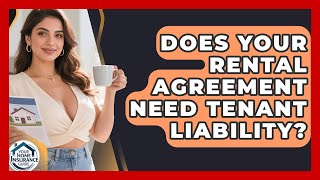 Does Your Rental Agreement Need Tenant Liability? - Your Home Insurance Guide