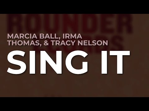 Marcia Ball, Irma Thomas, & Tracy Nelson - Sing It (Official Audio)