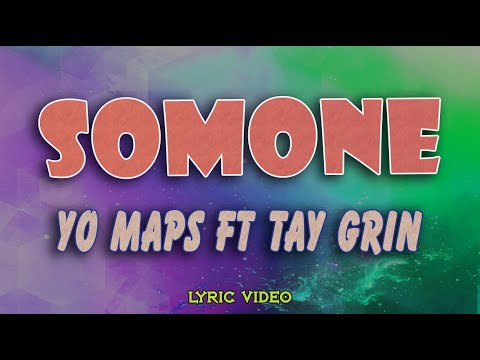 YO MAPS ft TAY GRIN   SOMONE Lyrics Video