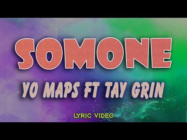 YO MAPS ft TAY GRIN - SOMONE [Lyrics Video] class=