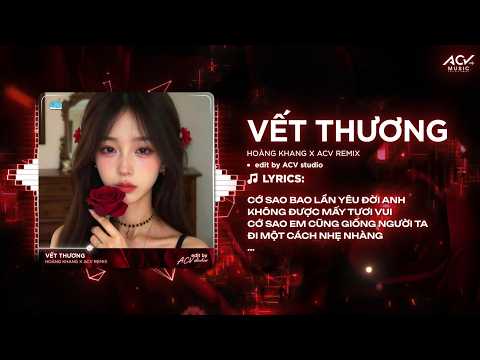 Vết Thương Remix (Bản Hot CapCut) | Hoàng Khang - Cớ Sao Bao Lần Yêu Đời Anh Không Được Mấy Tươi Vui