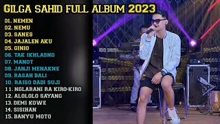 GILGA SAHID full album 2023 nemen, nemu sanes, jajalen aku, ginio, tak ikhlasno ( tanpa iklan )