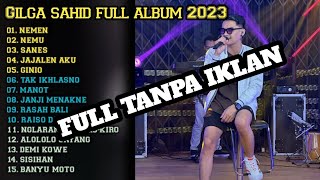 GILGA SAHID full album 2023 nemen, nemu sanes, jajalen aku, ginio, tak ikhlasno ( tanpa iklan )