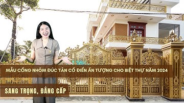 ✅ Mẫu cổng nhôm đúc Tân Cổ Điển ấn tượng cho biệt thự năm 2024 – Sang trọng, Đẳng cấp