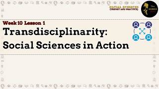 Week 10 Lesson 1: Transdisciplinarity: How Social Sciences Work Together | SSTP