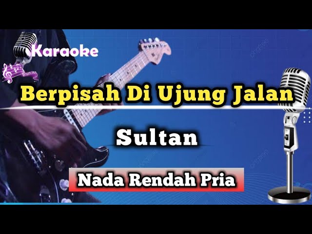 Berpisah Di Ujung Jalan - Sultan (Karaoke Version) Nada Rendah Pria class=