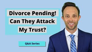 I Am A Trust Beneficiary Going Through Divorce -- Can They Attack Trust?