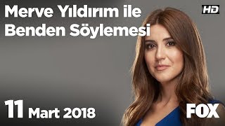 11 Mart 2018 Merve Yıldırım Ile Benden Söylemesi