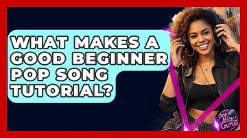 What Makes A Good Beginner Pop Song Tutorial? - Pop Music Gurus