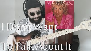 I Don't Want To Talk About It (Rod Stewart) BASS COVER