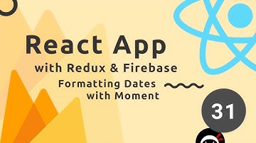 React, Redux & Firebase App Tutorial #31 - Formatting Dates with Moment