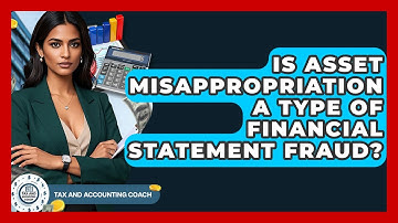 Is Asset Misappropriation A Type Of Financial Statement Fraud? - Tax and Accounting Coach