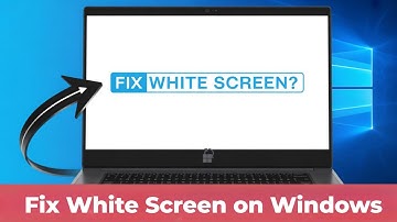 How to Fix White Screen on Windows 11/10/8/7 Laptop/PC [SOLUTION]