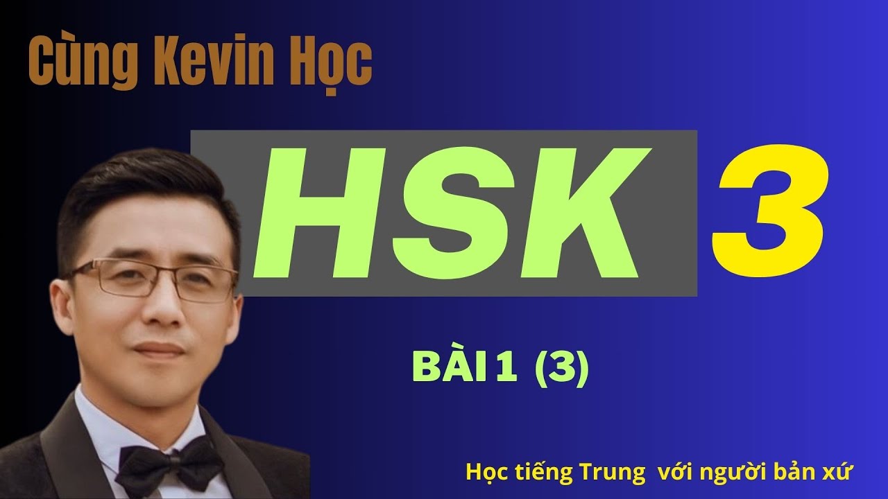 Cùng Kevin học HSK 3 bài 1-3