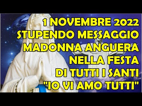 1 Novembre 2022 Nella Festa di Tutti i Santi un Bellissimo Messaggio dalla Madonna di Anguera