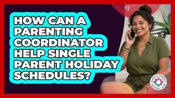 How Can A Parenting Coordinator Help Single Parent Holiday Schedules? - Single Parent Support Hub