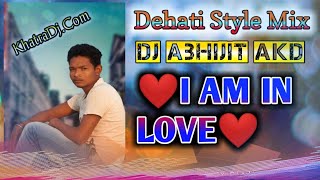 I Am In Love||Full Dehati Remix ||DJ ABHIJIT AKD