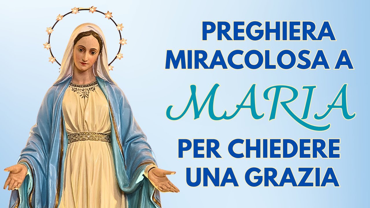 Preghiera Miracolosa Per Chiedere Una Grazia PREGHIERA MIRACOLOSA A MARIA PER CHIEDERE UNA GRAZIA - YouTube