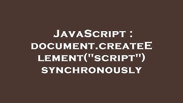 JavaScript : document.createElement("script") synchronously