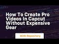 How to create pro videos in capcut without expensive gear