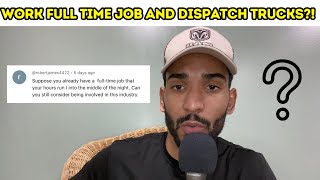 Freight Dispatching: CAN YOU WORK A FULL TIME JOB & DISPATCH TRUCKS??