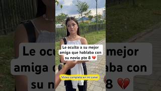 Le oculto a su mejor amiga que hablaba con su novio pte 8 💔📍Medellín