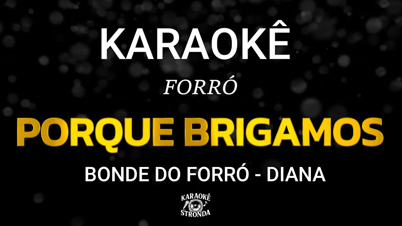 PORQUE BRIGAMOS - KARAOKÊ - BONDE DO FORRÓ - DIANA