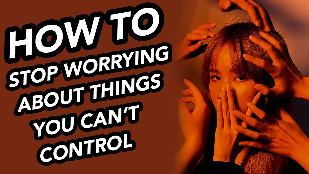 Stop Worrying About Things You Can t Control NOW YouTube