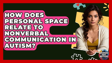 How Does Personal Space Relate To Nonverbal Communication In Autism? - Answers About Autism